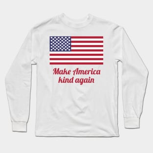 Make America kind again Long Sleeve T-Shirt